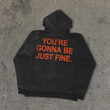 YOU'RE GONNA JUST BE FINE BLACK HOODIE