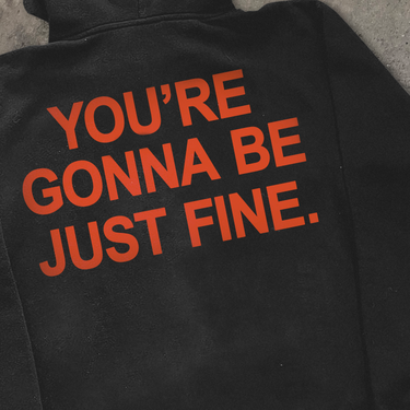 YOU'RE GONNA JUST BE FINE BLACK HOODIE